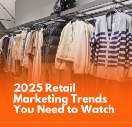 2025 Retail Marketing Trends You Need to Watch